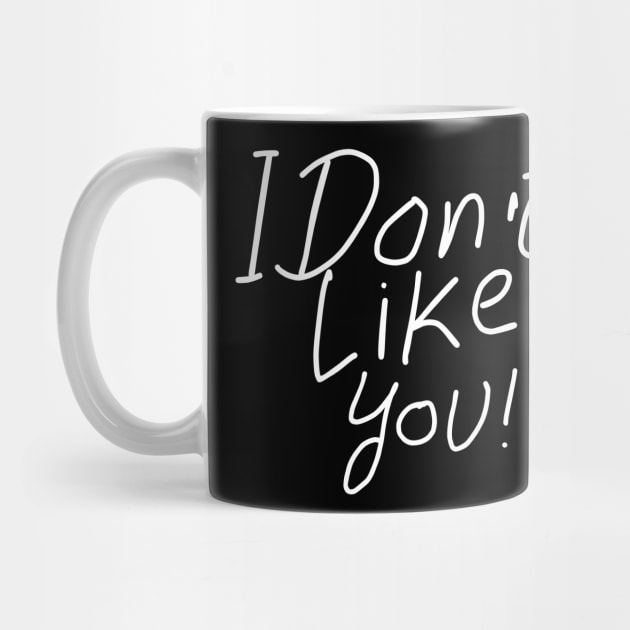 I dont like you by NomiCrafts